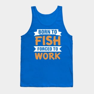 born to fish forced to work 9 Tank Top